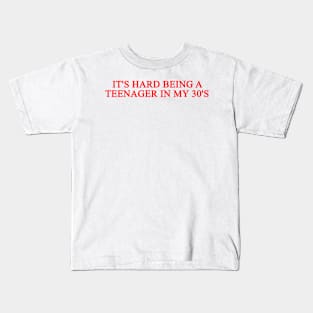 It's Hard Being A Teenager In My 30's Kids T-Shirt